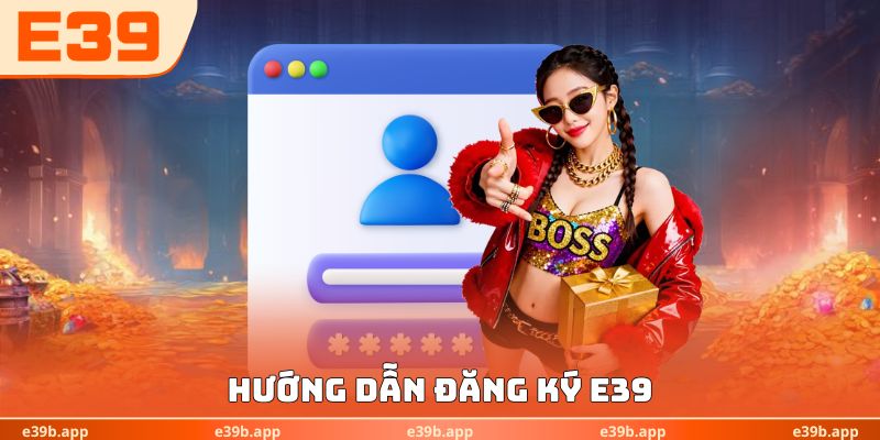 Hướng dẫn đăng ký E39